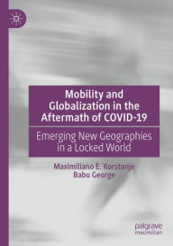 Title: Mobility and Globalization in the Aftermath of COVID-19: Emerging New Geographies in a Locked World, Author: Maximiliano E. Korstanje