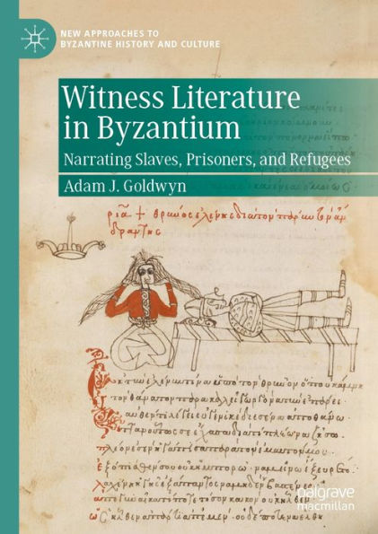 Witness Literature in Byzantium: Narrating Slaves, Prisoners, and Refugees