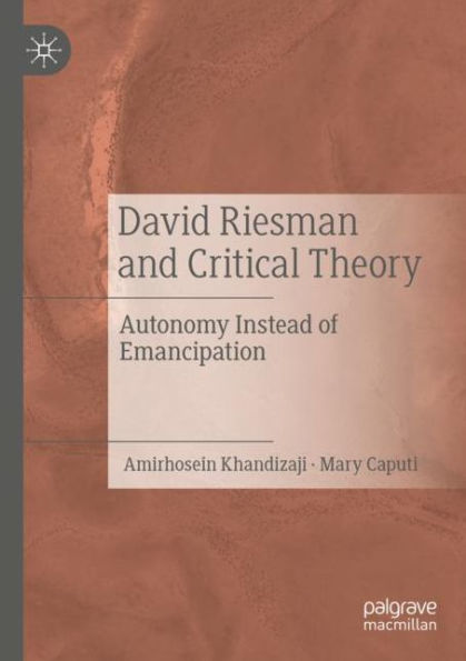 David Riesman and Critical Theory: Autonomy Instead of Emancipation