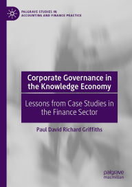 Title: Corporate Governance in the Knowledge Economy: Lessons from Case Studies in the Finance Sector, Author: Paul David Richard Griffiths
