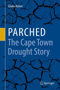 Title: Parched - The Cape Town Drought Story, Author: Gisela Kaiser