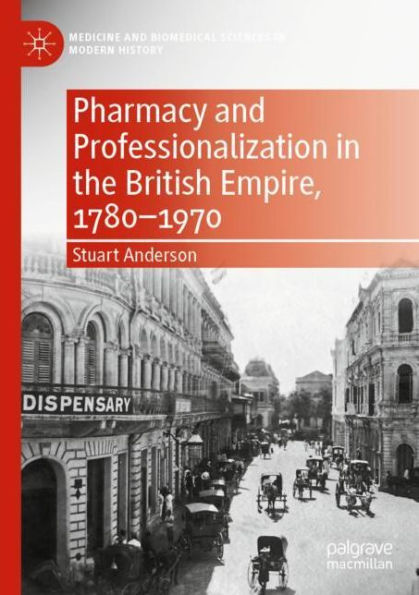 Pharmacy and Professionalization the British Empire, 1780-1970