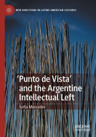 Title: 'Punto de Vista' and the Argentine Intellectual Left, Author: Sofía Mercader