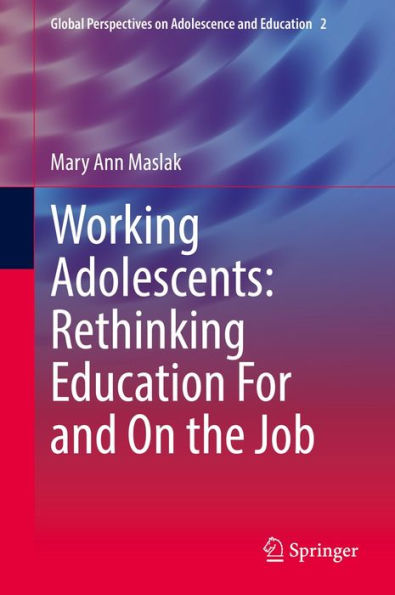 Working Adolescents: Rethinking Education For and On the Job