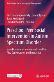 Title: Preschool Peer Social Intervention in Autism Spectrum Disorder: Social Communication Growth via Peer Play Conversation and Interaction, Author: Nirit Bauminger-Zviely