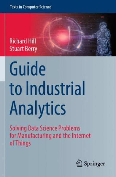 Guide to Industrial Analytics: Solving Data Science Problems for Manufacturing and the Internet of Things