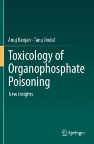 Title: Toxicology of Organophosphate Poisoning: New Insights, Author: Anuj Ranjan