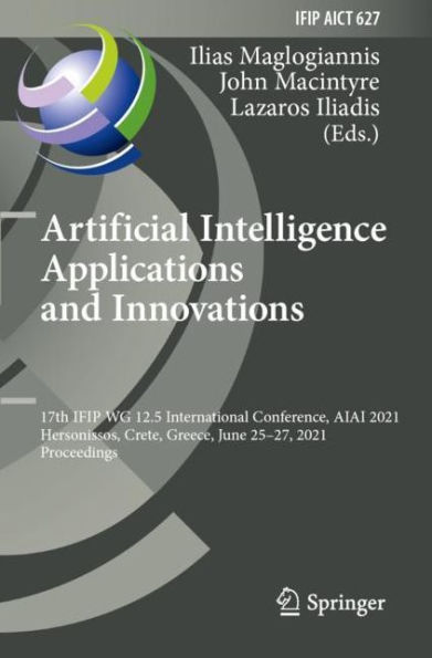 Artificial Intelligence Applications and Innovations: 17th IFIP WG 12.5 International Conference, AIAI 2021, Hersonissos, Crete, Greece, June 25-27, Proceedings