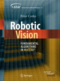 Robotic Vision: Fundamental Algorithms in MATLAB® by Peter