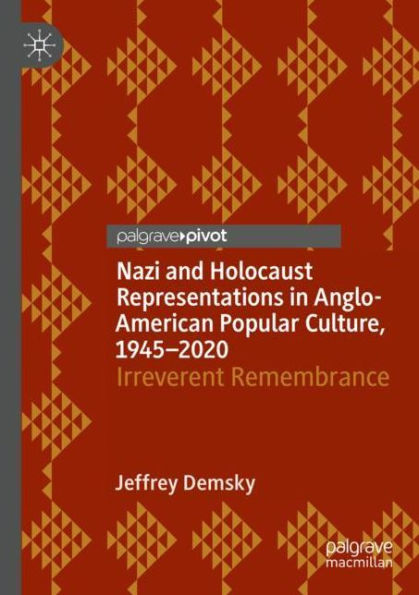 Nazi and Holocaust Representations Anglo-American Popular Culture, 1945-2020: Irreverent Remembrance