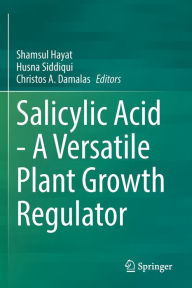 Title: Salicylic Acid - A Versatile Plant Growth Regulator, Author: Shamsul Hayat