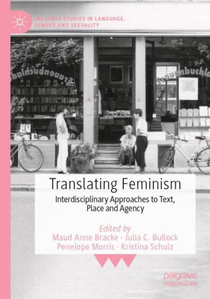 Translating Feminism: Interdisciplinary Approaches to Text, Place and Agency