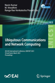 Title: Ubiquitous Communications and Network Computing: 4th EAI International Conference, UBICNET 2021, Virtual Event, March 2021, Proceedings, Author: Navin Kumar