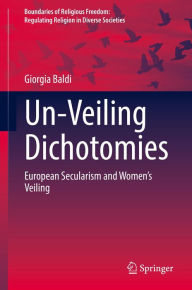 Title: Un-Veiling Dichotomies: European Secularism and Women's Veiling, Author: Giorgia Baldi