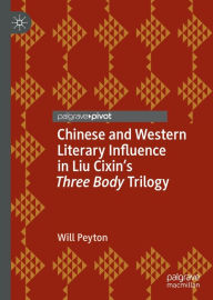 Title: Chinese and Western Literary Influence in Liu Cixin's Three Body Trilogy, Author: Will Peyton