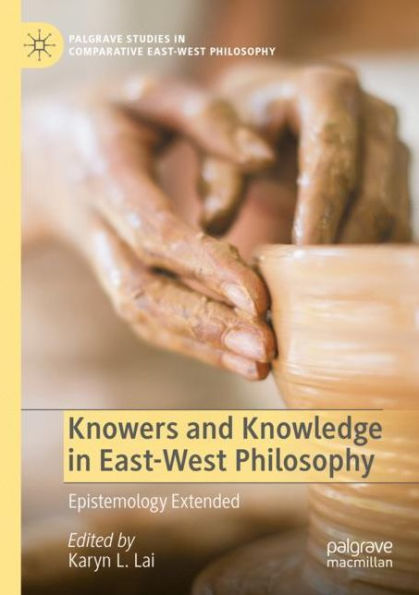 Knowers and Knowledge in East-West Philosophy: Epistemology Extended