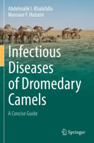 Title: Infectious Diseases of Dromedary Camels: A Concise Guide, Author: Abdelmalik I. Khalafalla