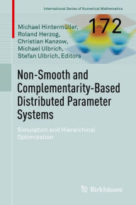 Title: Non-Smooth and Complementarity-Based Distributed Parameter Systems: Simulation and Hierarchical Optimization, Author: Michael Hintermüller