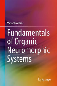 Title: Fundamentals of Organic Neuromorphic Systems, Author: Victor Erokhin