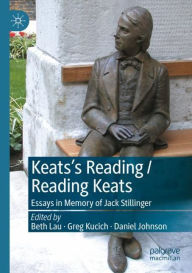 Title: Keats's Reading / Reading Keats: Essays in Memory of Jack Stillinger, Author: Beth Lau