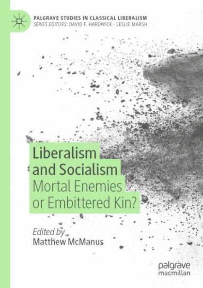 Liberalism and Socialism: Mortal Enemies or Embittered Kin?