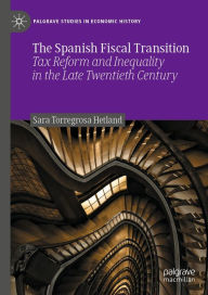 Title: The Spanish Fiscal Transition: Tax Reform and Inequality in the Late Twentieth Century, Author: Sara Torregrosa Hetland