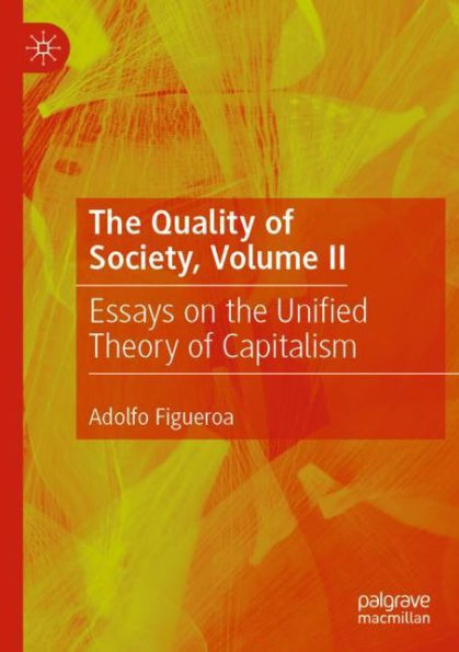 the Quality of Society, Volume II: Essays on Unified Theory Capitalism