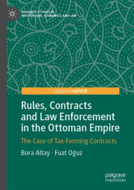 Title: Rules, Contracts and Law Enforcement in the Ottoman Empire: The Case of Tax-Farming Contracts, Author: Bora Altay