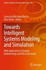 Title: Towards Intelligent Systems Modeling and Simulation: With Applications to Energy, Epidemiology and Risk Assessment, Author: Samsul Ariffin Abdul Karim