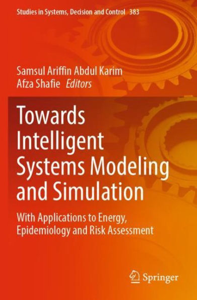 Towards Intelligent Systems Modeling and Simulation: With Applications to Energy, Epidemiology Risk Assessment