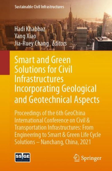 Smart and Green Solutions for Civil Infrastructures Incorporating Geological and Geotechnical Aspects: Proceedings of the 6th GeoChina International Conference on Civil & Transportation Infrastructures: From Engineering to Smart & Green Life Cycle Solutio