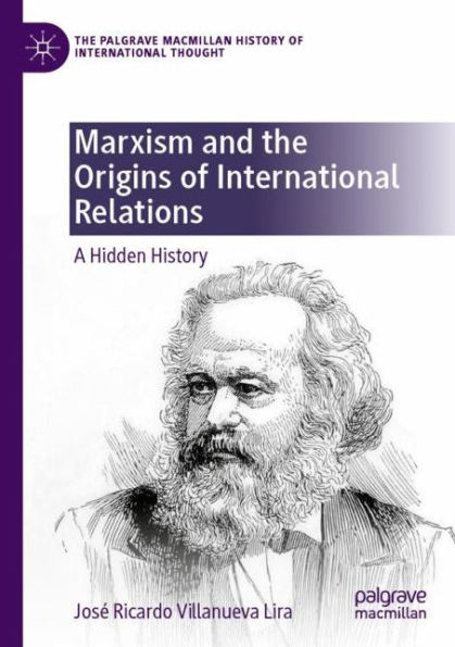 Marxism and the Origins of International Relations: A Hidden History