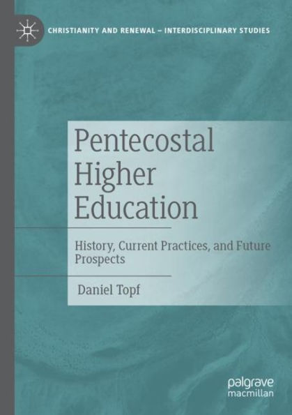 Pentecostal Higher Education: History, Current Practices, and Future Prospects