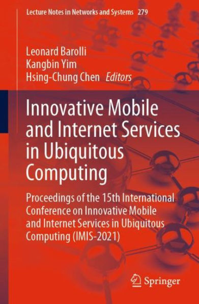 Innovative Mobile and Internet Services Ubiquitous Computing: Proceedings of the 15th International Conference on Computing (IMIS-2021)