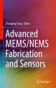 Title: Advanced MEMS/NEMS Fabrication and Sensors, Author: Zhuoqing Yang