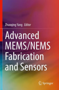 Title: Advanced MEMS/NEMS Fabrication and Sensors, Author: Zhuoqing Yang