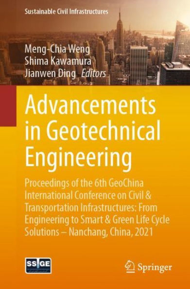 Advancements Geotechnical Engineering: Proceedings of the 6th GeoChina International Conference on Civil & Transportation Infrastructures: From Engineering to Smart Green Life Cycle Solutions -- Nanchang, China, 2021