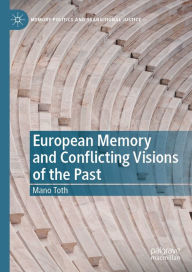 Title: European Memory and Conflicting Visions of the Past, Author: Mano Toth