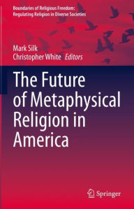 Title: The Future of Metaphysical Religion in America, Author: Mark Silk