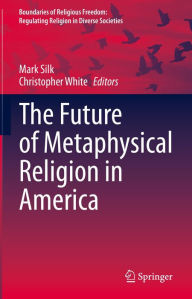 Title: The Future of Metaphysical Religion in America, Author: Mark Silk