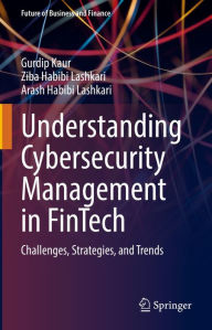 Title: Understanding Cybersecurity Management in FinTech: Challenges, Strategies, and Trends, Author: Gurdip Kaur