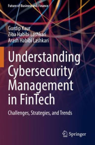 Title: Understanding Cybersecurity Management in FinTech: Challenges, Strategies, and Trends, Author: Gurdip Kaur