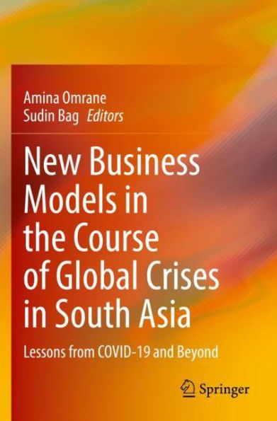 New Business Models the Course of Global Crises South Asia: Lessons from COVID-19 and Beyond