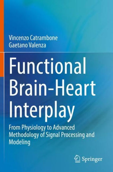 Functional Brain-Heart Interplay: From Physiology to Advanced Methodology of Signal Processing and Modeling