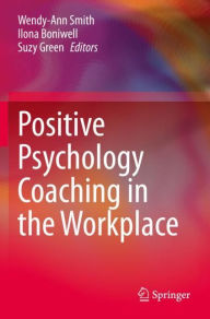Title: Positive Psychology Coaching in the Workplace, Author: Wendy-Ann Smith
