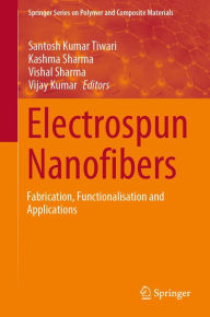 Title: Electrospun Nanofibers: Fabrication, Functionalisation and Applications, Author: Santosh Kumar Tiwari