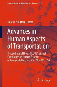 Title: Advances in Human Aspects of Transportation: Proceedings of the AHFE 2021 Virtual Conference on Human Aspects of Transportation, July 25-29, 2021, USA, Author: Neville Stanton