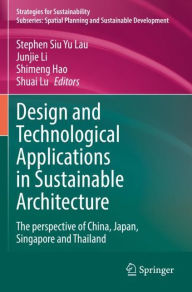 Title: Design and Technological Applications in Sustainable Architecture: The perspective of China, Japan, Singapore and Thailand, Author: Stephen Siu Yu Lau