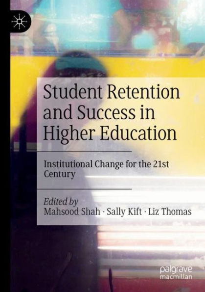 Student Retention and Success Higher Education: Institutional Change for the 21st Century