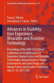 Title: Advances in Usability, User Experience, Wearable and Assistive Technology: Proceedings of the AHFE 2021 Virtual Conferences on Usability and User Experience, Human Factors and Wearable Technologies, Human Factors in Virtual Environments and Game Design, a, Author: Tareq Z. Ahram